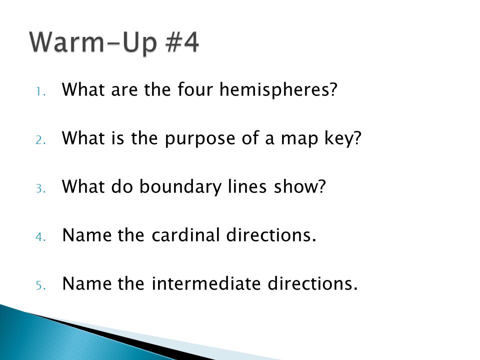 1. What are the four hemispheres. 2. What is the purpose of a map key.