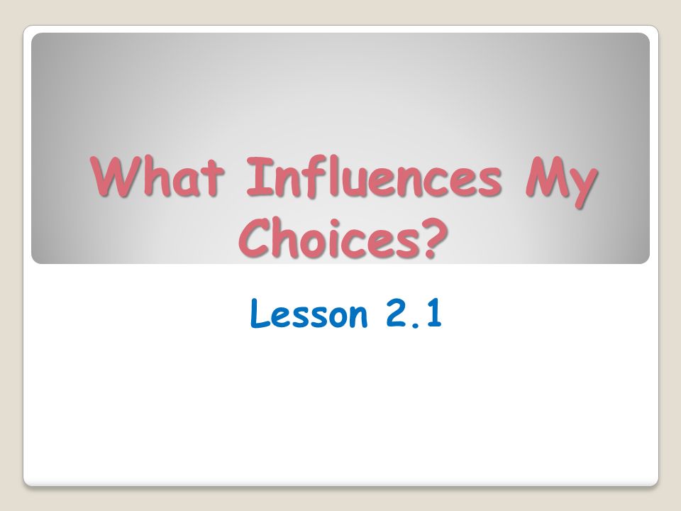 What Influences My Choices Lesson 2.1