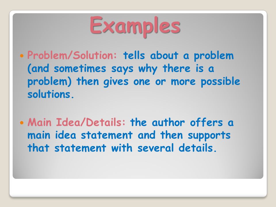 Examples Problem/Solution: tells about a problem (and sometimes says why there is a problem) then gives one or more possible solutions.