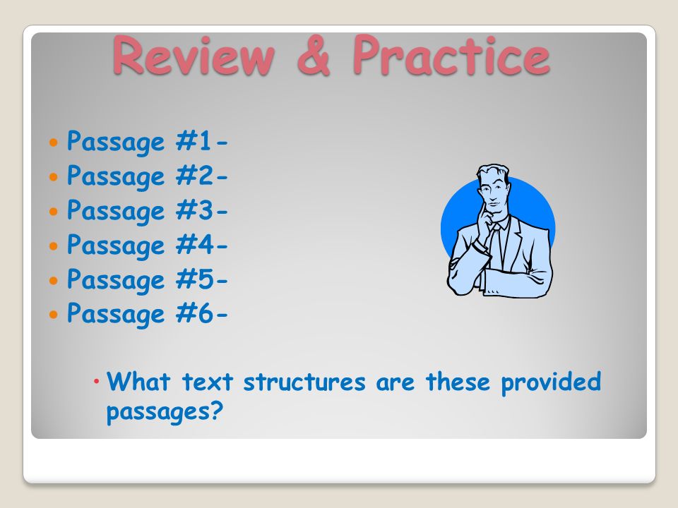 Review & Practice Passage #1- Passage #2- Passage #3- Passage #4- Passage #5- Passage #6-  What text structures are these provided passages