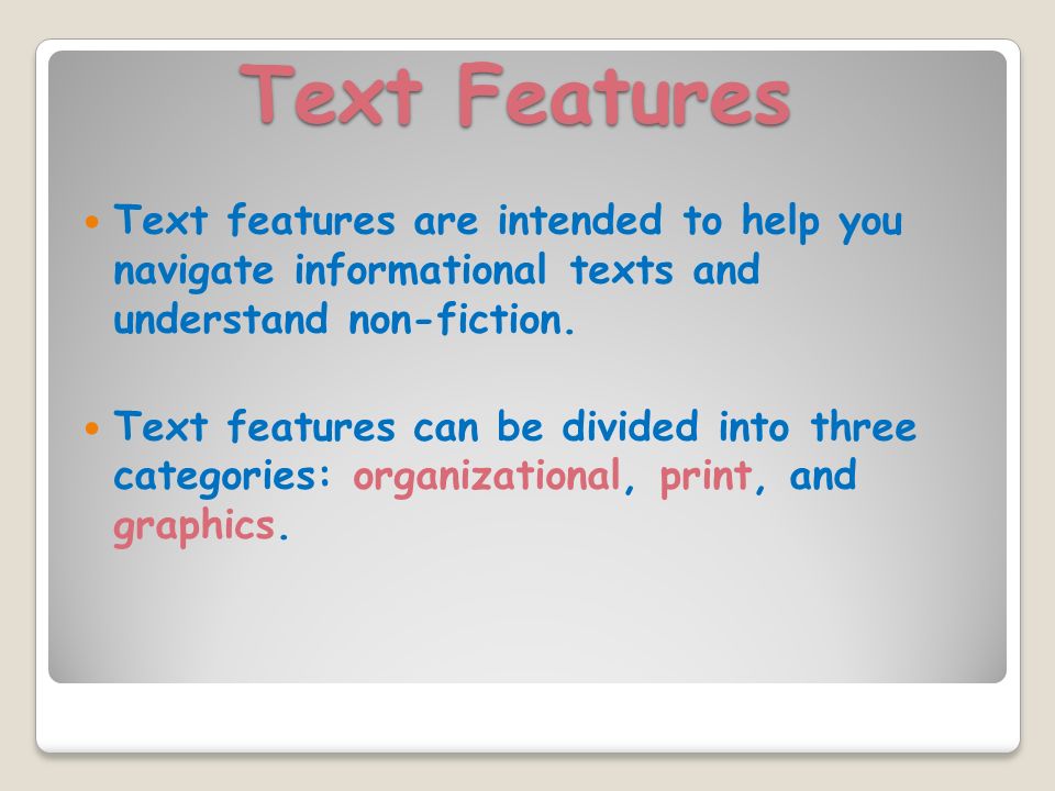 Text Features Text features are intended to help you navigate informational texts and understand non-fiction.