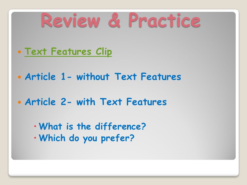 Review & Practice Text Features Clip Article 1- without Text Features Article 2- with Text Features  What is the difference.