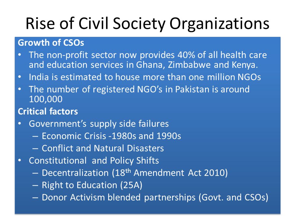 Rise of Civil Society Organizations Growth of CSOs The non-profit sector now provides 40% of all health care and education services in Ghana, Zimbabwe and Kenya.