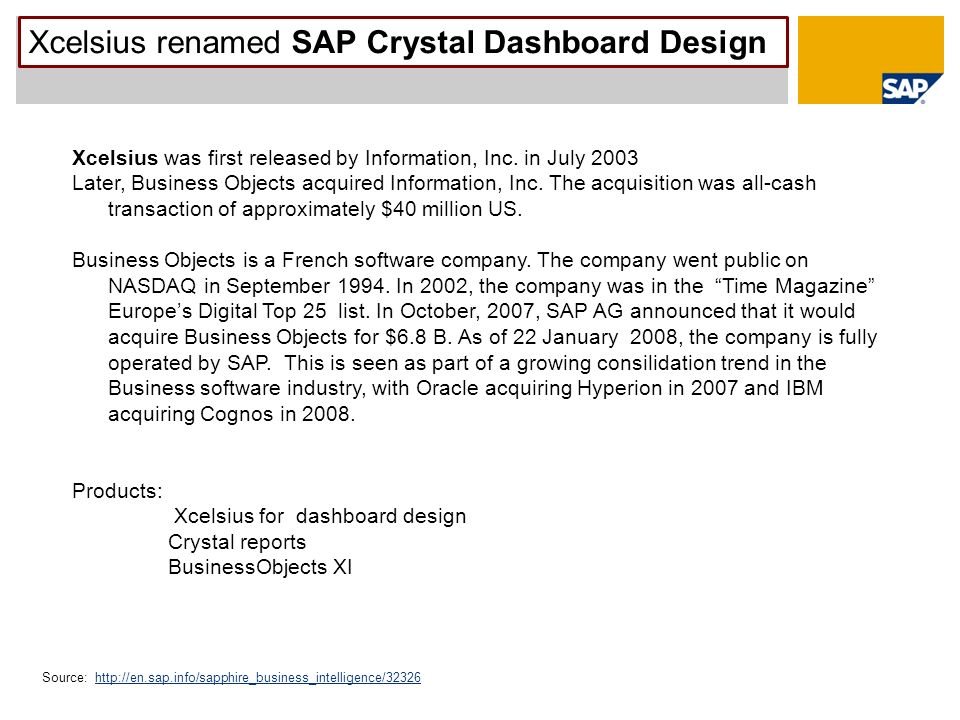 Source:   Xcelsius renamed SAP Crystal Dashboard Design Xcelsius was first released by Information, Inc.
