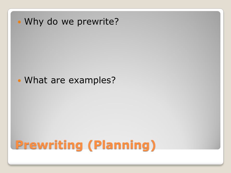 Prewriting (Planning) Why do we prewrite What are examples