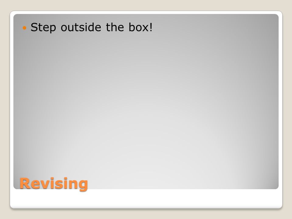 Revising Step outside the box!