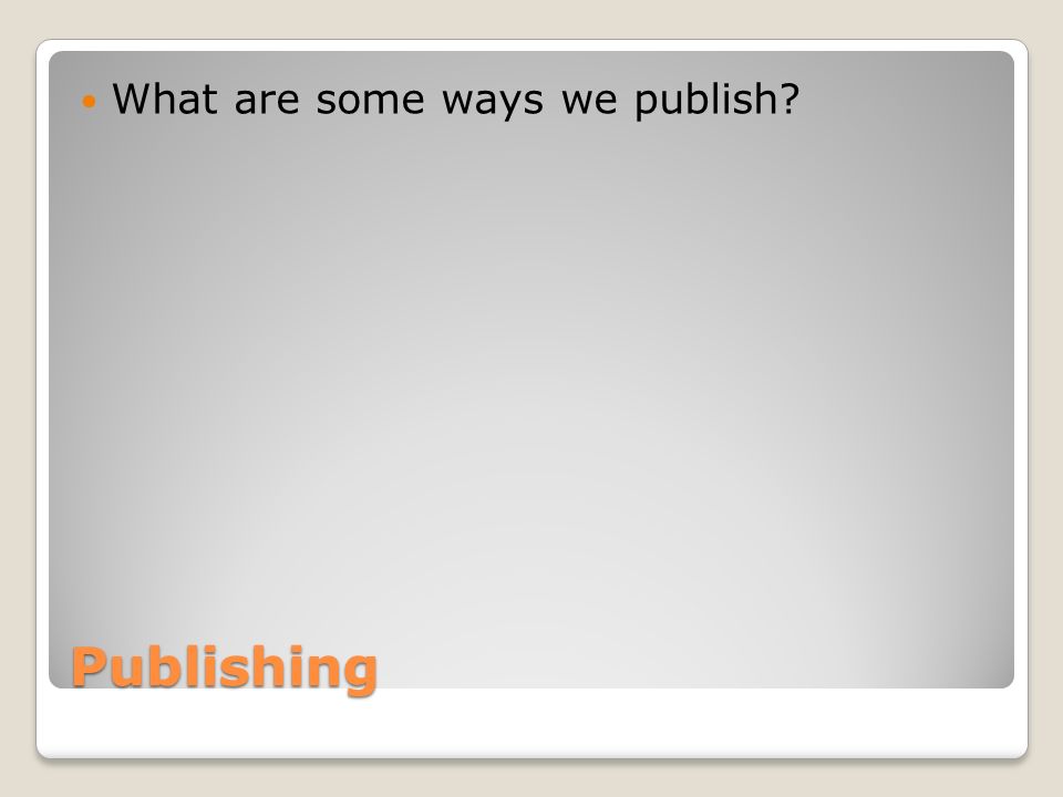 Publishing What are some ways we publish