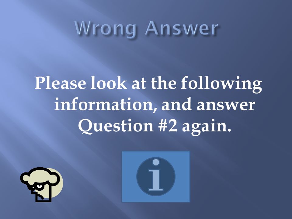 Please look at the following information, and answer Question #2 again.