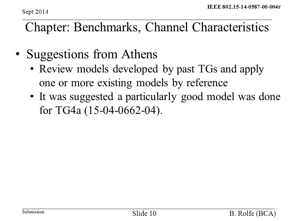 IEEE r q Submission Chapter: Benchmarks, Channel Characteristics Suggestions from Athens Review models developed by past TGs and apply one or more existing models by reference It was suggested a particularly good model was done for TG4a ( ).