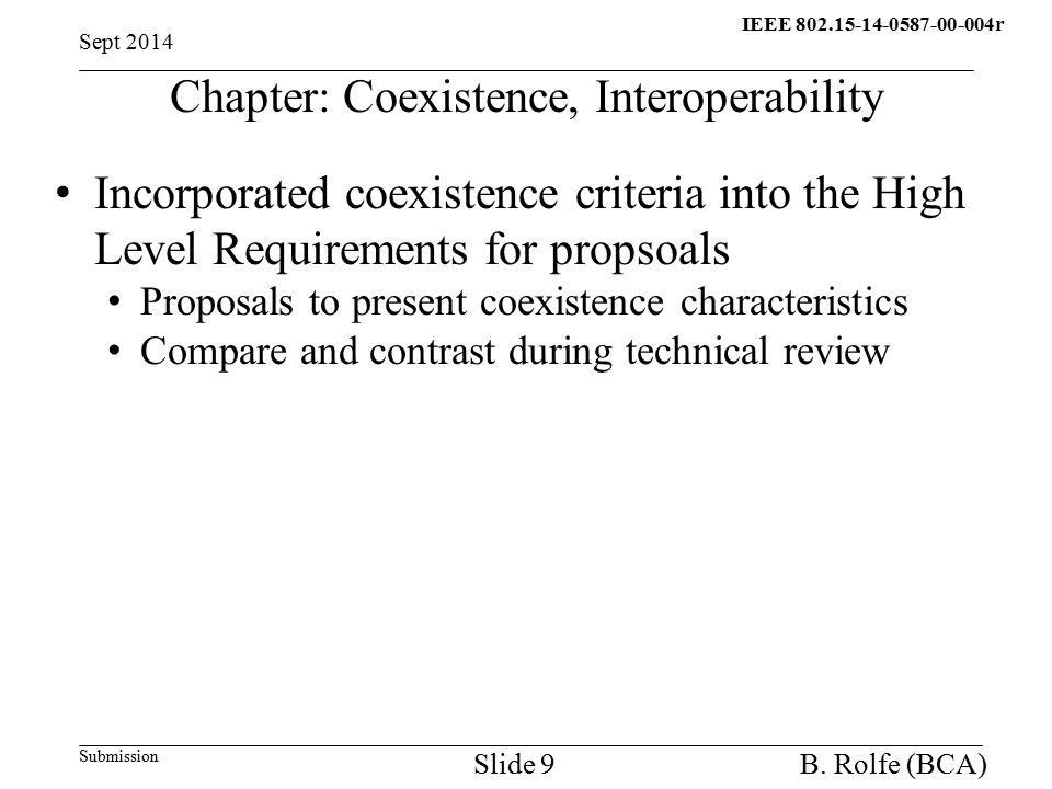 IEEE r q Submission Chapter: Coexistence, Interoperability Incorporated coexistence criteria into the High Level Requirements for propsoals Proposals to present coexistence characteristics Compare and contrast during technical review Sept 2014 B.