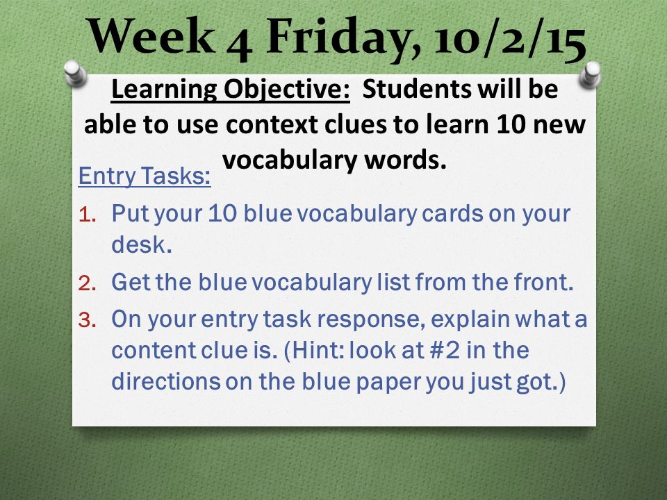 Week 4 Friday, 10/2/15 Entry Tasks: 1. Put your 10 blue vocabulary cards on your desk.