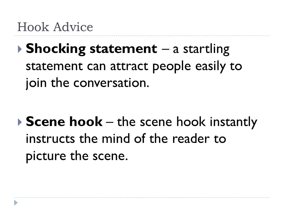 Hook Advice  Shocking statement – a startling statement can attract people easily to join the conversation.