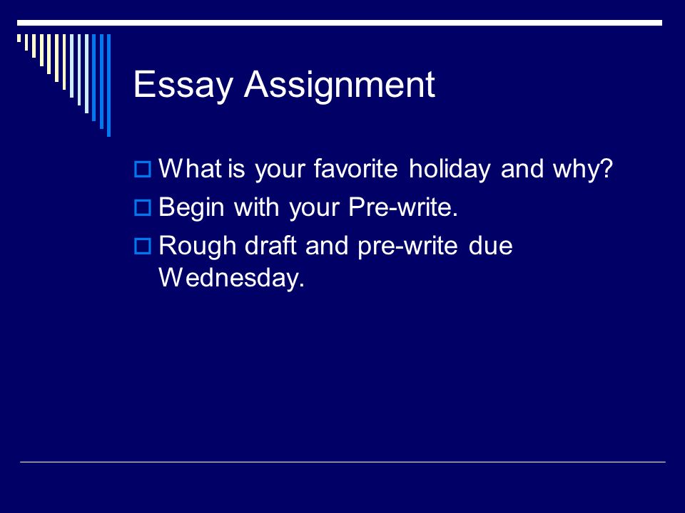 Essay Assignment  What is your favorite holiday and why.
