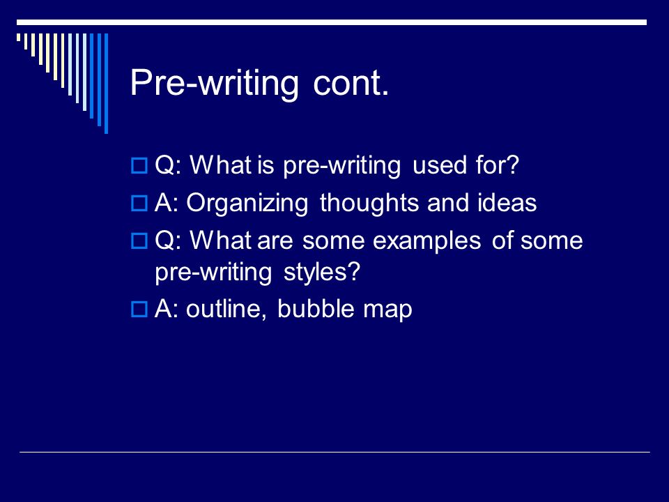 Pre-writing cont.  Q: What is pre-writing used for.