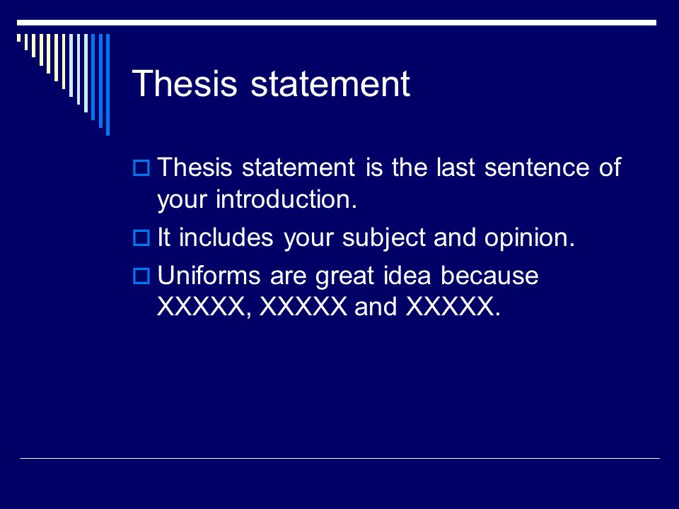 Thesis statement  Thesis statement is the last sentence of your introduction.