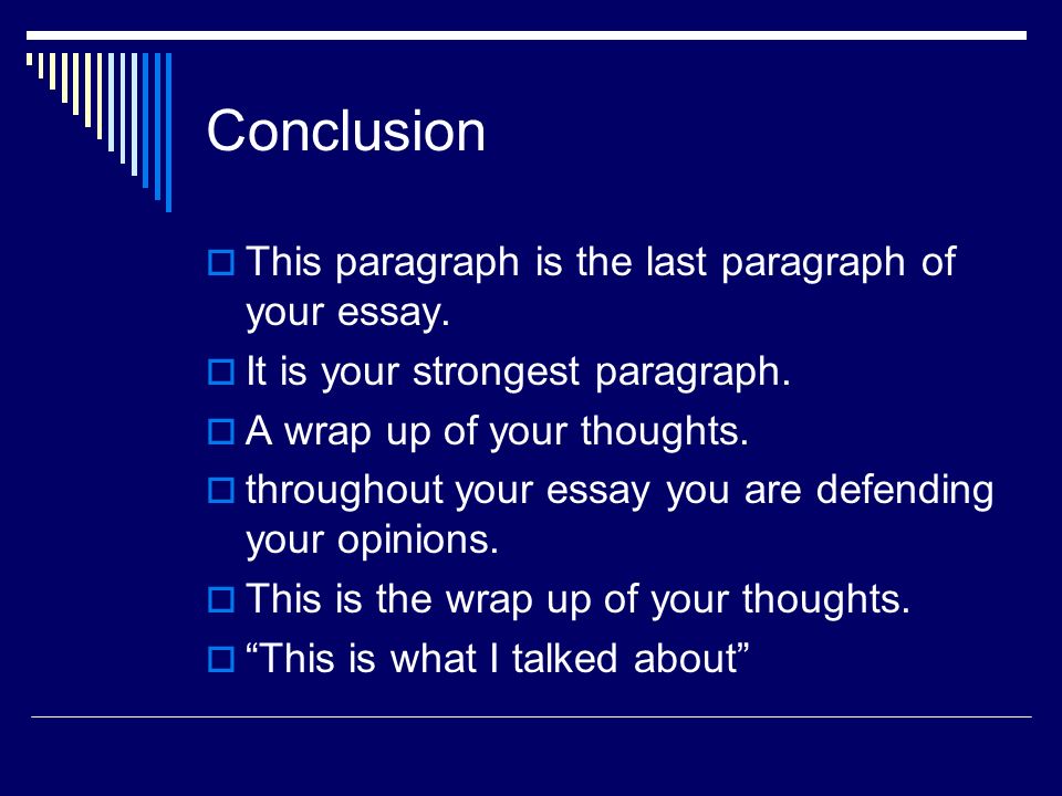 Conclusion  This paragraph is the last paragraph of your essay.