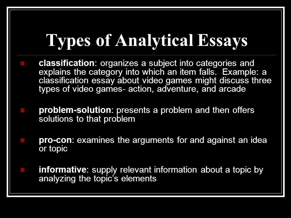 Types of Analytical Essays classification: organizes a subject into categories and explains the category into which an item falls.