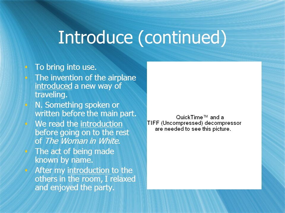 Introduce (continued)  To bring into use.