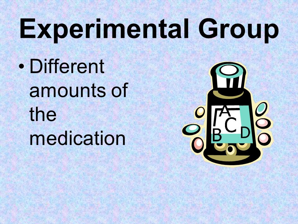 Experimental Group Different amounts of the medication