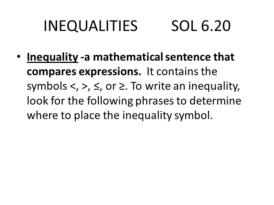 INEQUALITIES SOL 6.20 Inequality -a mathematical sentence that compares expressions.