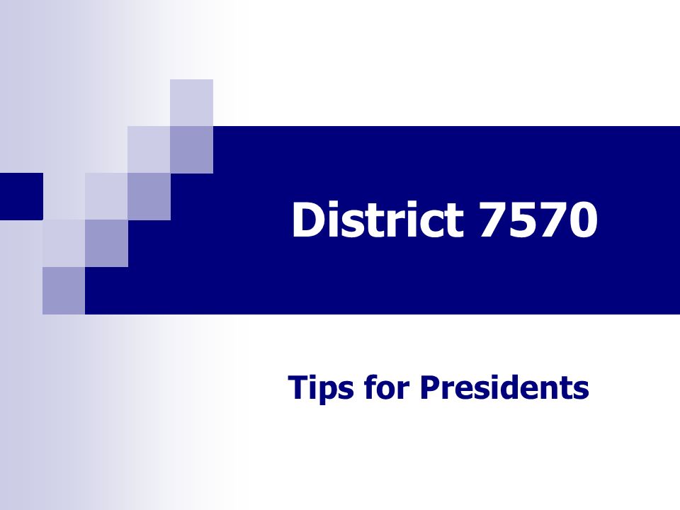 District 7570 Tips for Presidents