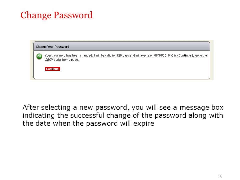 After selecting a new password, you will see a message box indicating the successful change of the password along with the date when the password will expire Change Password 13