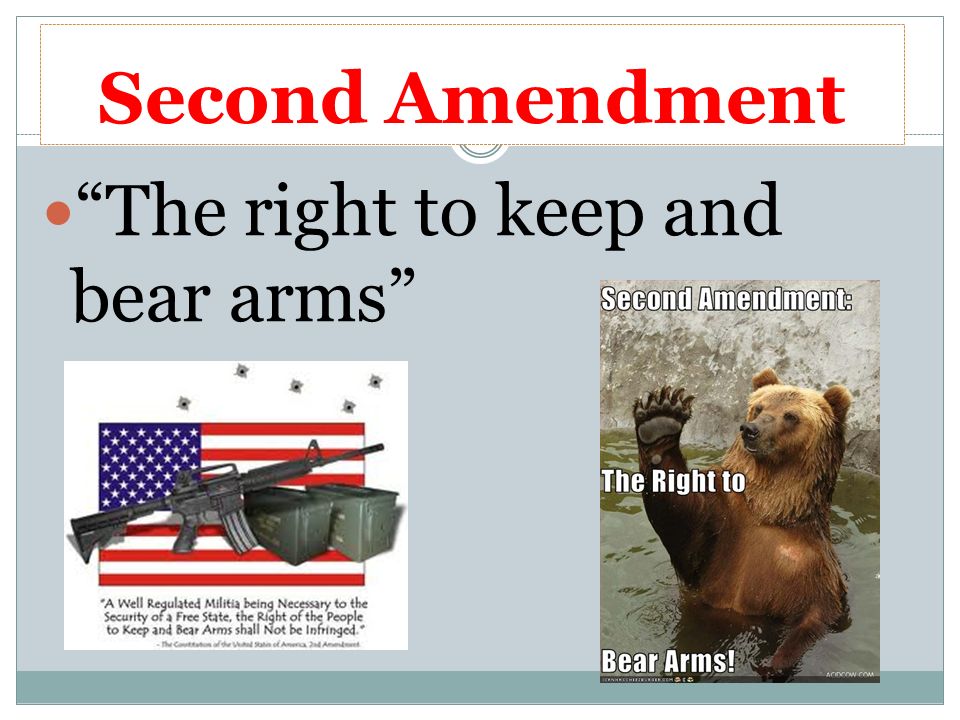 Second Amendment The right to keep and bear arms