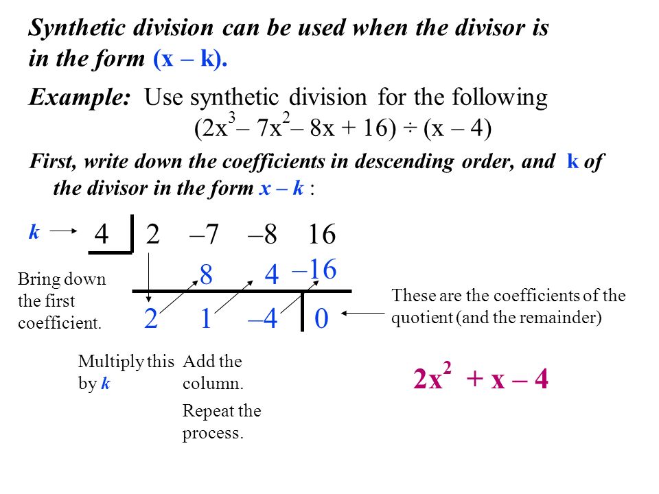 Synthetic division can be used when the divisor is in the form (x – k).