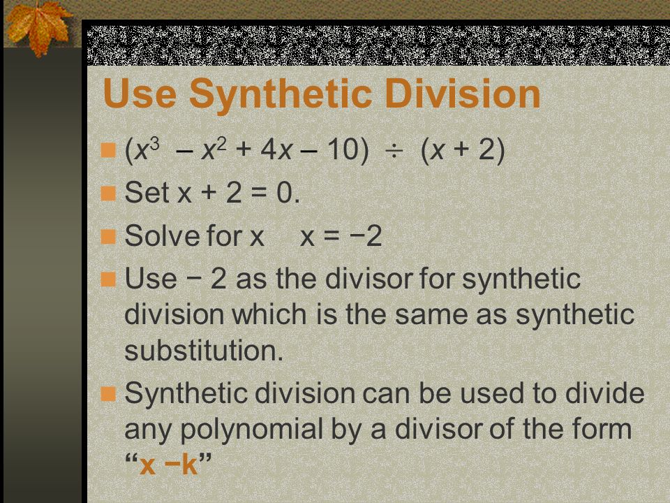 Use Synthetic Division (x 3 – x 2 + 4x – 10)  (x + 2) Set x + 2 = 0.