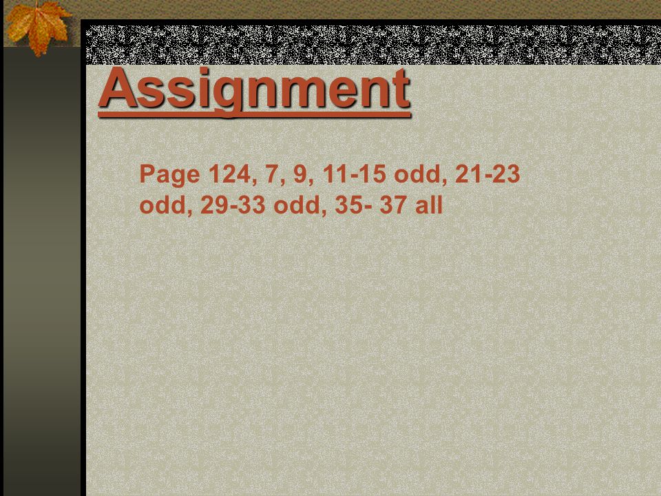 Assignment Page 124, 7, 9, odd, odd, odd, all