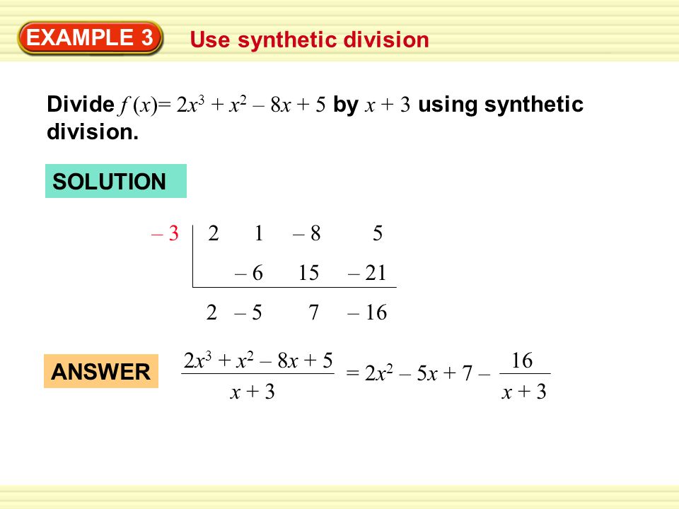 EXAMPLE 3 Use synthetic division Divide f (x)= 2x 3 + x 2 – 8x + 5 by x + 3 using synthetic division.