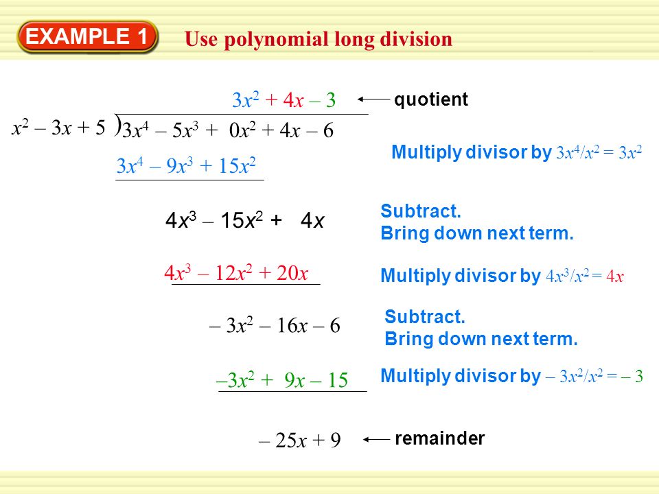 EXAMPLE 1 Use polynomial long division Multiply divisor by 3x 4 /x 2 = 3x 2 3x 4 – 9x x 2 4x 3 – 15x 2 + 4x Subtract.