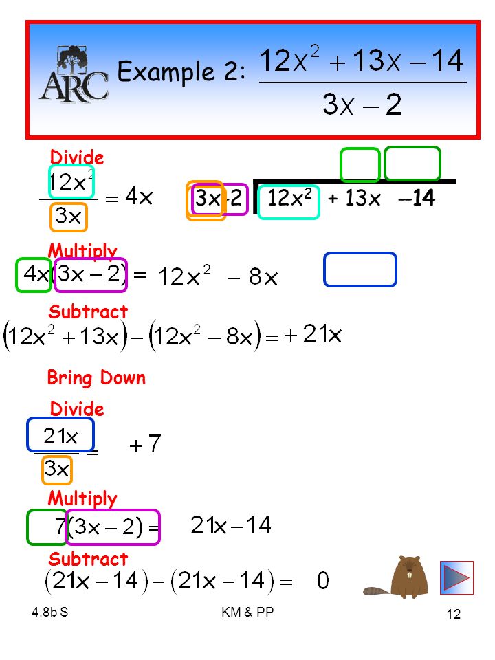 4.8b SKM & PP 12 3x-212x x- 14 Example 2: Divide Multiply Subtract Bring Down -14 Divide Multiply Subtract