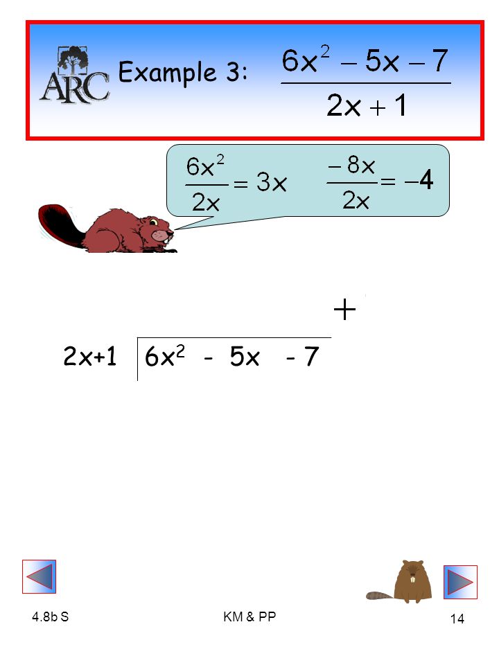 4.8b SKM & PP 14 Example 3: -3 3x- 42x+1 6x 2 - 5x- 7 6x 2 + 3x -8x- 7 -8x