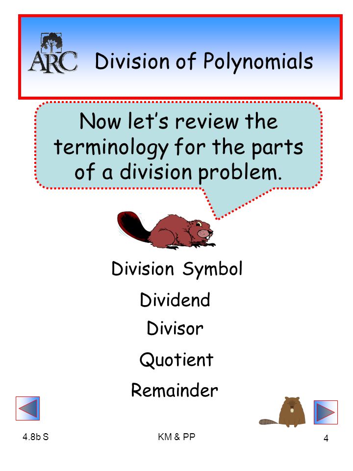 4.8b SKM & PP 4 Division of Polynomials Now let’s review the terminology for the parts of a division problem.