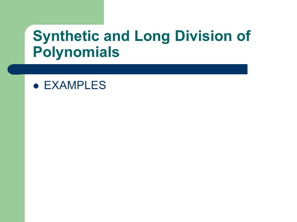 Synthetic and Long Division of Polynomials EXAMPLES