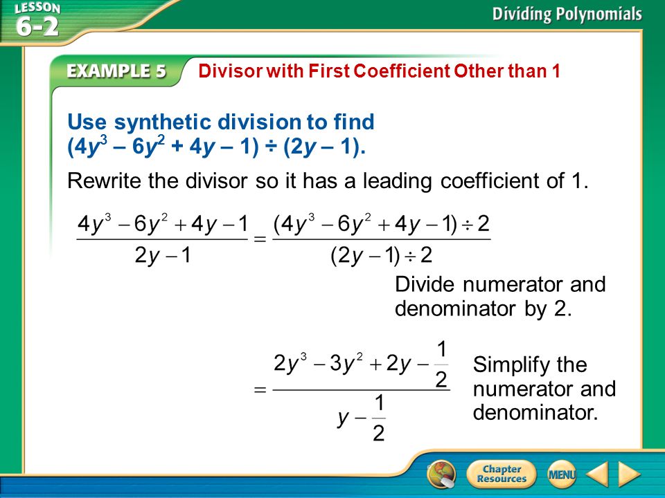 Example 5 Divisor with First Coefficient Other than 1 Use synthetic division to find (4y 3 – 6y 2 + 4y – 1) ÷ (2y – 1).