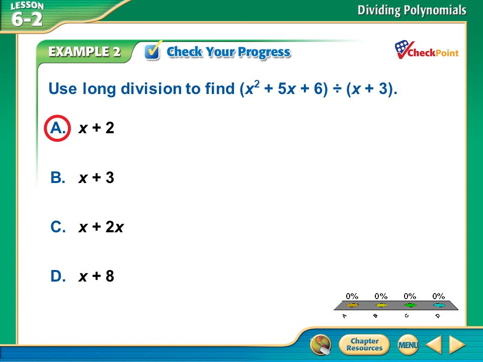 A.A B.B C.C D.D Example 2 A.x + 2 B.x + 3 C.x + 2x D.x + 8 Use long division to find (x 2 + 5x + 6) ÷ (x + 3).