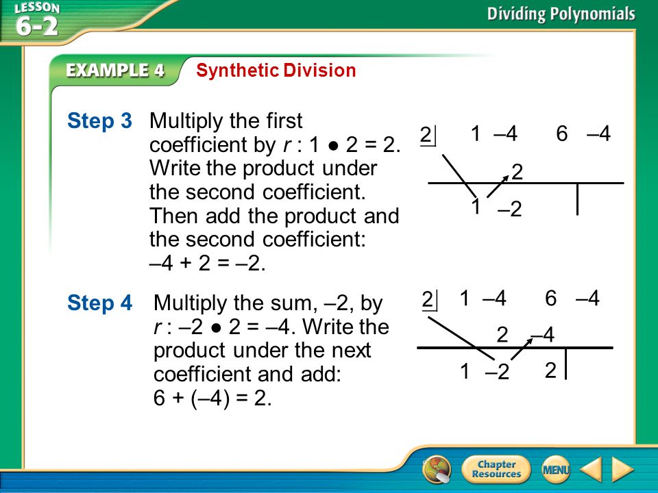 Example 4 Synthetic Division Step 3Multiply the first coefficient by r : 1 ● 2 = 2.