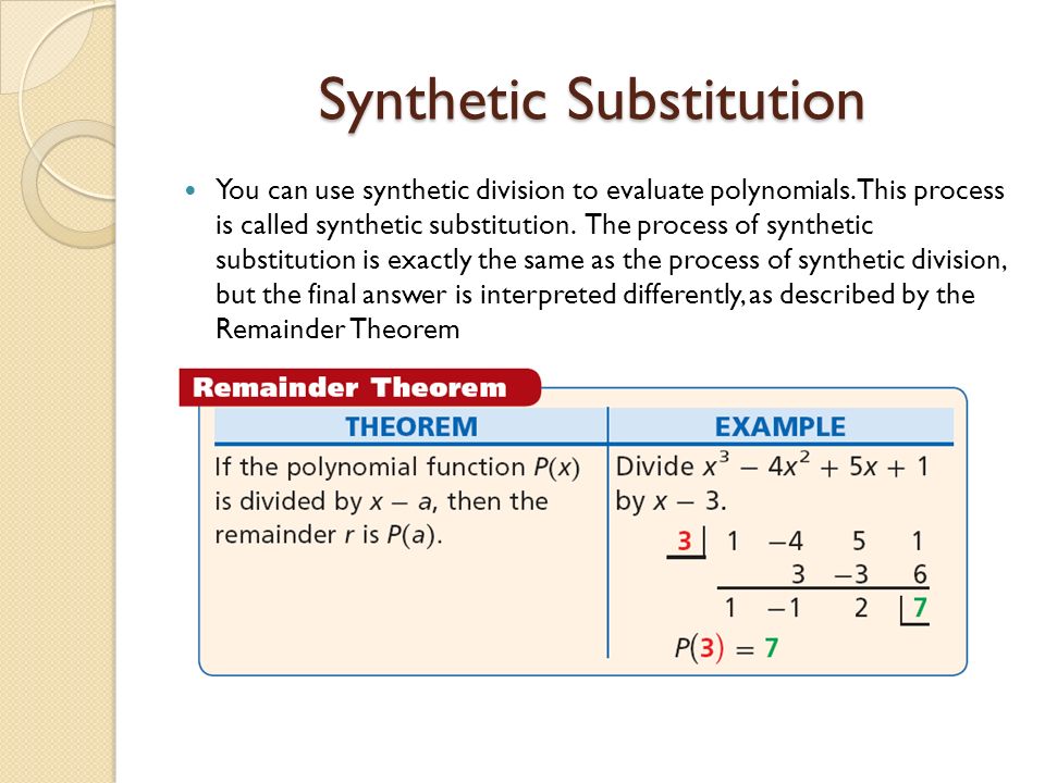 Synthetic Substitution You can use synthetic division to evaluate polynomials.