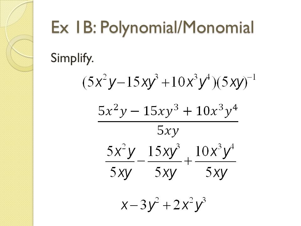 Ex 1B: Polynomial/Monomial Simplify.