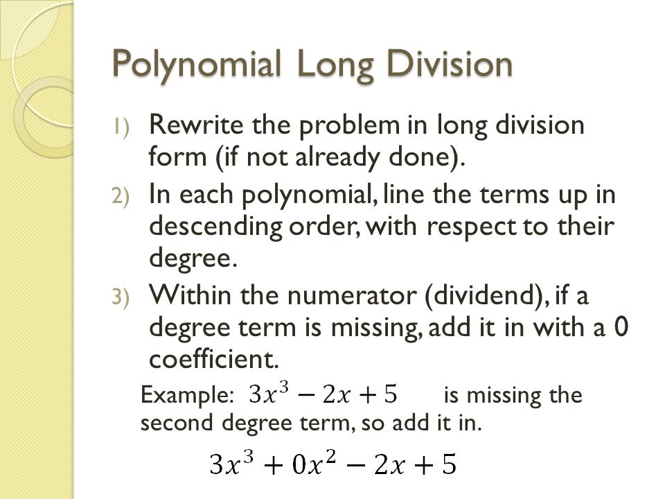 Polynomial Long Division 1) Rewrite the problem in long division form (if not already done).