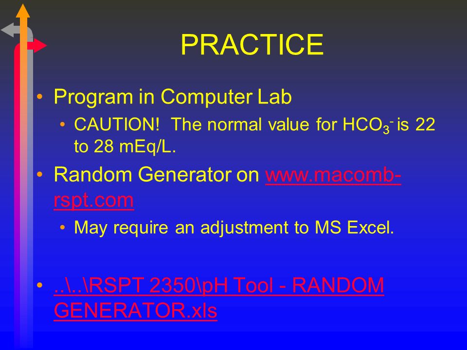 PRACTICE Program in Computer Lab CAUTION. The normal value for HCO 3 - is 22 to 28 mEq/L.