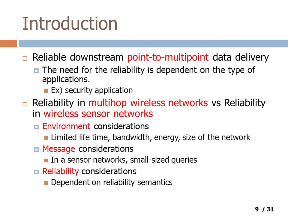 9 / 31 Introduction  Reliable downstream point-to-multipoint data delivery  The need for the reliability is dependent on the type of applications.