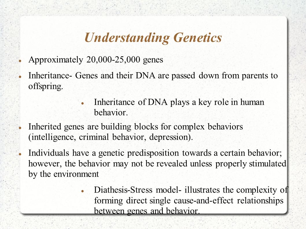 Understanding Genetics Approximately 20,000-25,000 genes Inheritance- Genes and their DNA are passed down from parents to offspring.