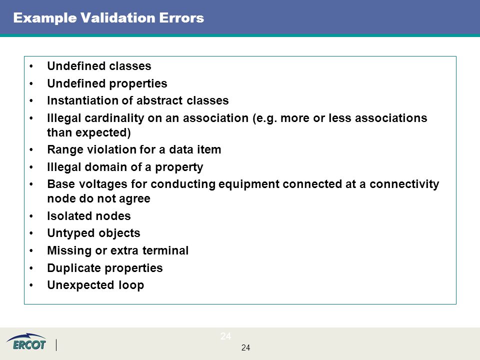 24 Example Validation Errors Undefined classes Undefined properties Instantiation of abstract classes Illegal cardinality on an association (e.g.