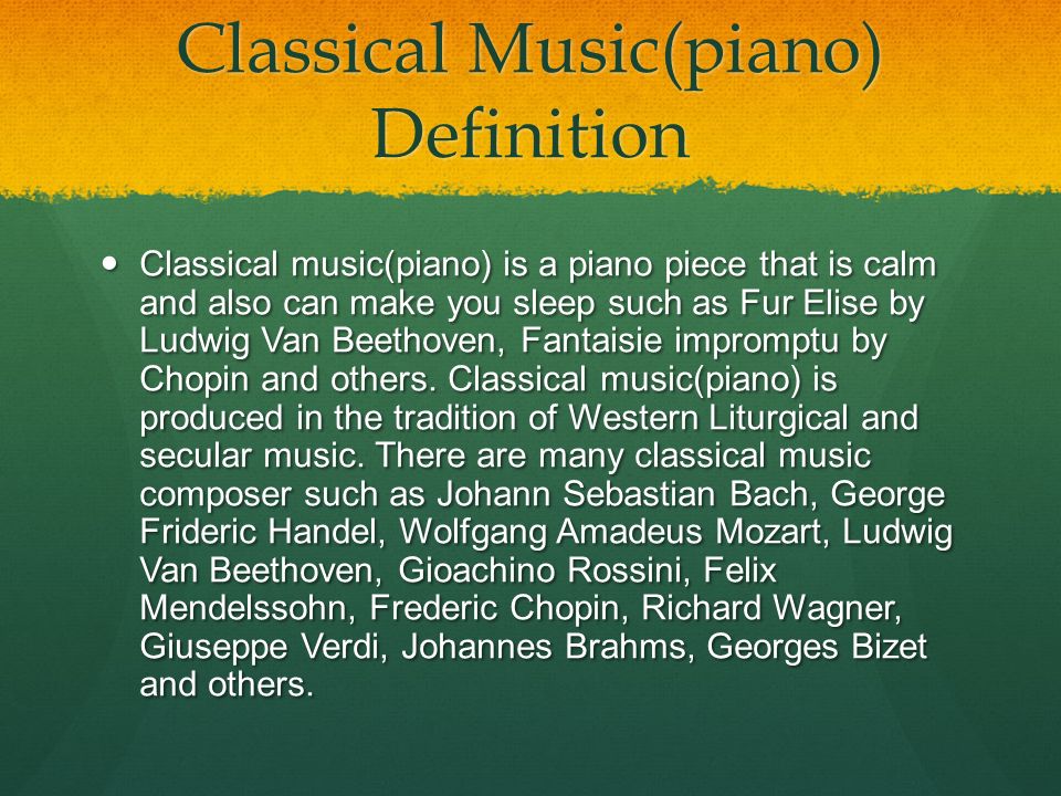 2 nd Formative Task By: Kathleen/6B. Classical Music(piano) Definition  Classical music(piano) is a piano piece that is calm and also can make you  sleep. - ppt download
