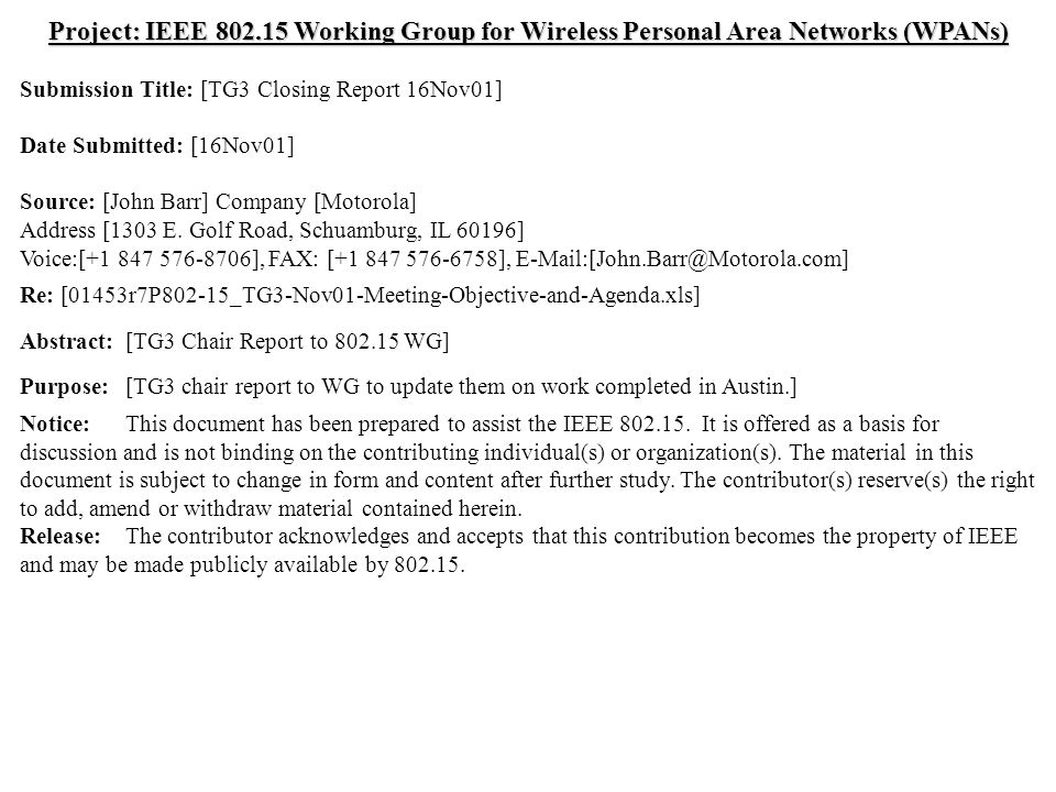 doc.: IEEE /527r1 Submission November 2001 John Barr, MotorolaSlide 1 Project: IEEE Working Group for Wireless Personal Area Networks (WPANs) Submission Title: [TG3 Closing Report 16Nov01] Date Submitted: [16Nov01] Source: [John Barr] Company [Motorola] Address [1303 E.