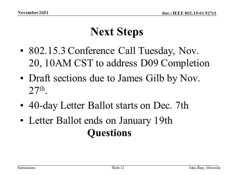 doc.: IEEE /527r1 Submission November 2001 John Barr, MotorolaSlide 11 Next Steps Conference Call Tuesday, Nov.