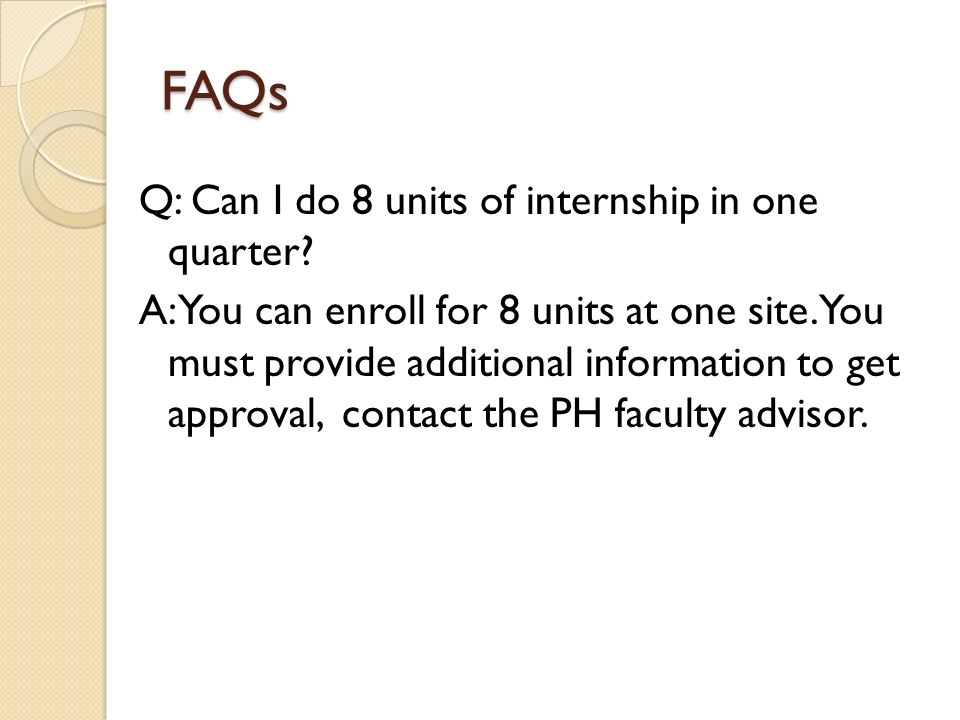 FAQs Q: Can I do 8 units of internship in one quarter.